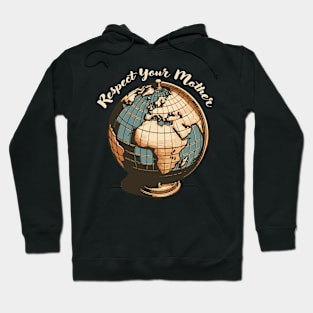 Respect Your Mother Funny Pun  Earth Vintage Love Cartography Hoodie